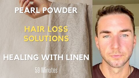 Pearl Powder uses, New Tremella Capsules, Hair loss solutions, and the healing powers of Linen