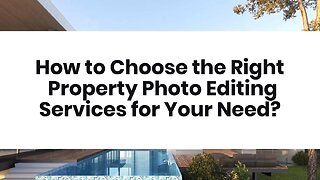 How to Choose the Right Property Photo Editing Services for Your Need?