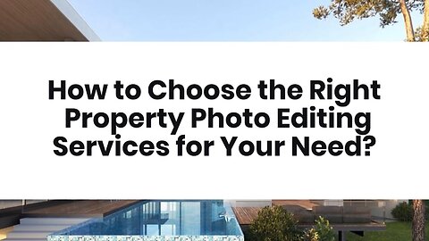 How to Choose the Right Property Photo Editing Services for Your Need?