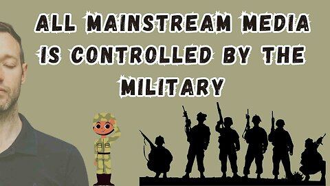 ALL MAINSTREAM MEDIA IS CONTROLLED BY THE MILITARY