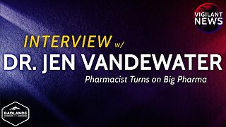 Vigilant News Interview: Dr. Jen VanDeWater Pharmacist Turns on Big Pharma - Sun 3:00 PM ET -