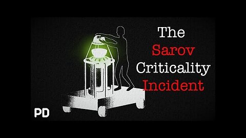 A Brief History of: The Sarov Criticality_Documentary