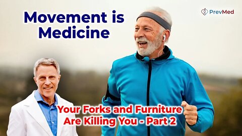 Movement is Medicine (Your Forks and Furniture Are Killing You - Part 2)