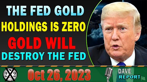 X22 Dave Report! The Fed Gold Holdings Is Zero, Gold Will Destroy The Fed