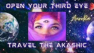 Opening Your Third Eye & Travel The Akashic Hall of Records