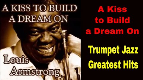 Louis Armstrong Greatest Hits w/ Scores - A kiss to build a dream on
