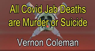 DR.VERNON COLEMAN: ALL COVID JAB DEATHS ARE MURDER OR SUICIDE 31ST MARCH 2023