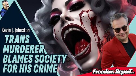 TRANS MURDERER BLAMES SOCIETY FOR HIS CRIME