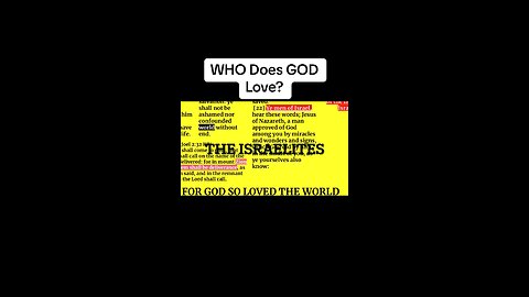 WHO Does GOD Love? Because he doesn’t love Everyone.