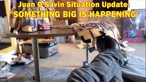 Juan O Savin Situation Update: "SOMETHING BIG IS HAPPENING"