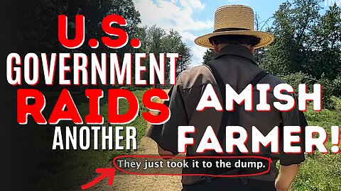 U.S. Government RAIDS Another AMISH FARMER! • He Needs YOUR HELP!