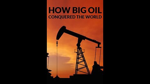 How & Why Big Oil Conquered The World