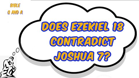 Does Ezekiel 18 contradict Joshua 7?