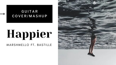 Happier - Marshmello ft. Bastille | Guitar Cover/Mashup (Live Recording in FL Studio) |