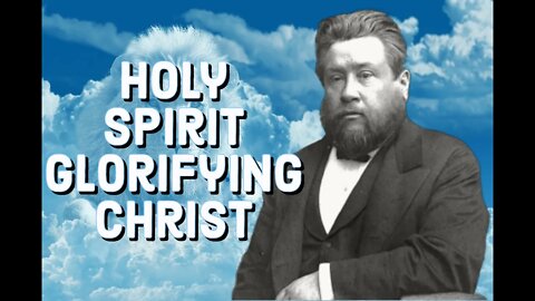 The Holy Spirit Glorifying Christ - Charles Spurgeon Sermon (C.H. Spurgeon) | Christian Audiobook