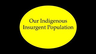 Our Indigenous Insurgent Population