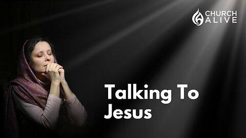 Talking To Jesus - Part 2
