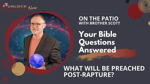 Unlock the Bible Now!: What Will be Preached Post-Rapture?