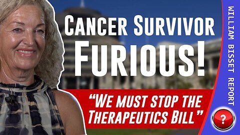 The William Bisset Report: Cancer Survivor Furious - We Must STOP the Therapeutic Products Bill