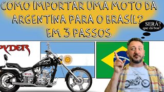 Como IMPORTAR uma MOTO da ARGENTINA para o BRASIL em 3 PASSOS. Será que dá BOA?