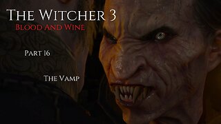 The Witcher 3 Blood And Wine Part 16 - The Vamp