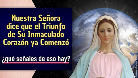 Nuestra Señora dice que el Triunfo de Su Inmaculado Corazón ya Comenzó [¿qué señales de eso hay?]