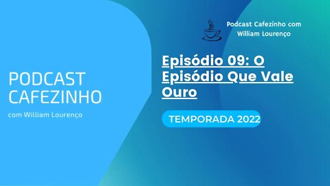 TEMPORADA 2022 DO PODCAST CAFEZINHO- EPISÓDIO 09 (SOMENTE ÁUDIO)