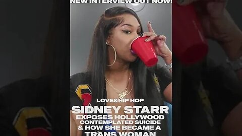 New interview out NOW! Love & Hip Hop Sidney Starr exposes Hollywood, tough times, & becoming trans!