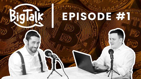 Big Talk Podcast #1 | Bitcoin, Big Government and the History of Money