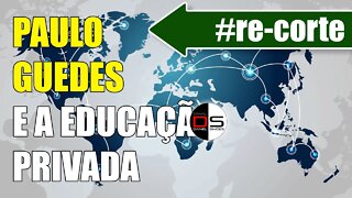 #re-CORTE | Paulo Guedes e a Educação Privada