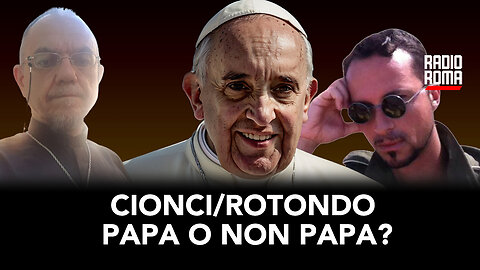 CIONCI/ROTONDO: PAPA O NON PAPA? (Con Don Tullio Rotondo e Andrea Cionci)