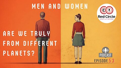 Men and Women: Are We Truly from Different planets? | The Red Circle Podcast (Episode 53)