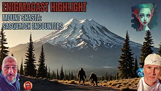 The Mysteries of Mount Shasta: Sasquatch Encounters and Secret Conclaves | #EnigmaCast Highlights