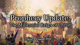 Prophecy Update: The Millennial Reign of Christ