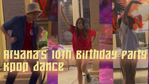 Aryana's 10th Birthday KPop Dance Party