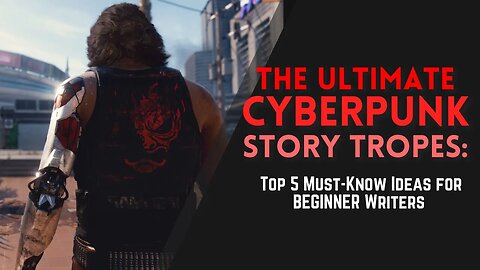 The Ultimate Cyberpunk Story Tropes: Top 5 Must-Know Ideas for Beginner Writers!