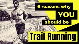 6 Reasons Why YOU SHOULD be Trail Running