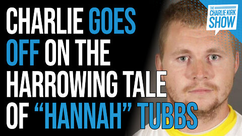 Charlie Goes OFF on the Harrowing Tale of “Hannah” Tubbs