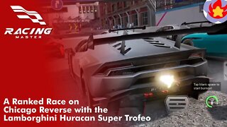 A Ranked Race on Chicago Reverse with the Lamborghini Huracan Super Trofeo | Racing Master