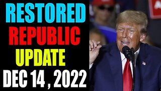 RESTORED REPUBLIC VIA A GCR: HUGE UPDATE AS OF DECEMBER 14 , 2022 - TRUMP NEWS