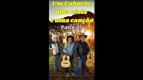 Um Caboclo, uma Viola e uma Canção - Parte 07