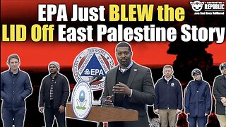 EPA Just BLEW THE LID Off The East Palestine Train Derailment Story!