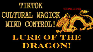 TikTok, Cultural Magick & Mind Control: Lure of the Dragon