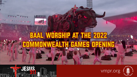 30 Sep 22, Jesus 911: Baal Worship at the 2022 Commonwealth Games Opening