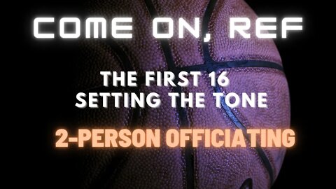 The First 16 I New Officials Series I 2-Person officiating #Basketballofficating #comeonref