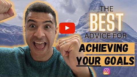 The BEST Advice for Achieving YOUR Goals