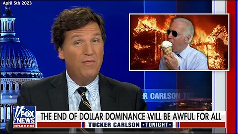 Dollar Collapse | "America Printed the U.S. Dollar. We Controlled the World Currency. It's Been Very Nice. But, What Would Happen If It Ended?" - Tucker Carlson (April 5th 2023)