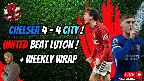 Chelsea 4 - 4 City ! | United beat Luton | Tottenham's wheels falling off ? | + Weekly EPL wrap