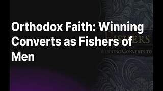 Fishers of Men: Winning Converts to the Orthodox Faith (by Fr. Josiah Trenham)