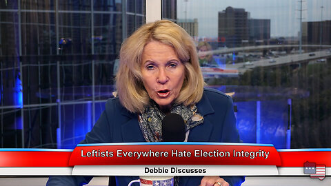 Leftists Everywhere Hate Election Integrity | Debbie Discusses 3.1.23